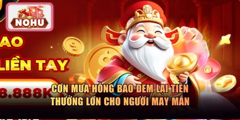 Cơn mưa hồng bao đem lại khoản tiền thưởng lớn
