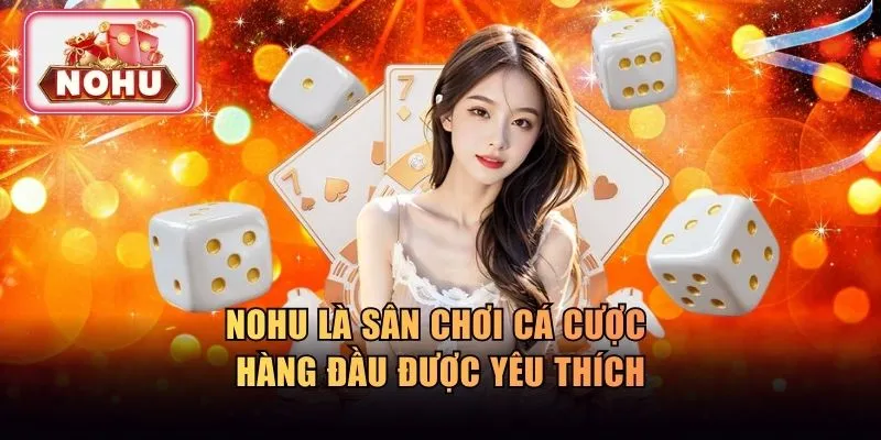 NOHU là sân chơi cá cược hàng đầu được yêu thích