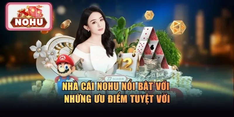 NOHU nổi bật với những ưu điểm tuyệt vời
